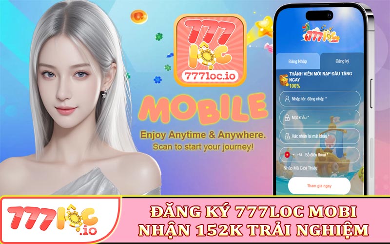 Đăng ký 777Loc Mobi nhận 152k trải nghiệm