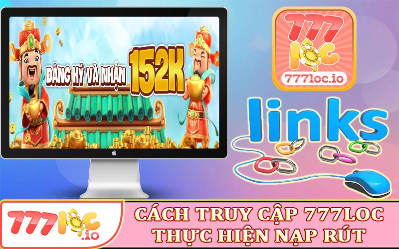 Các bước truy cập 777Loc thực hiện nạp rút