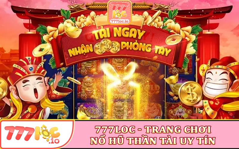 777loc - Trang chơi game nổ hũ thần tài uy tín