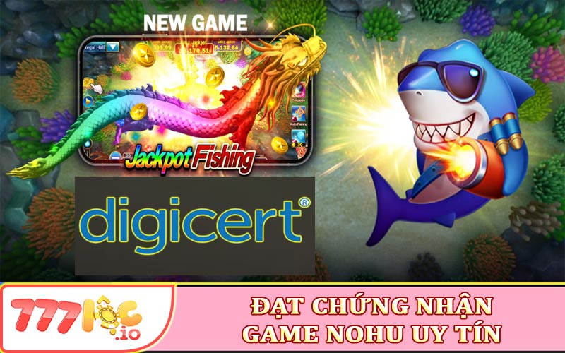 Đạt chứng nhận game Nohu uy tín và bảo mật